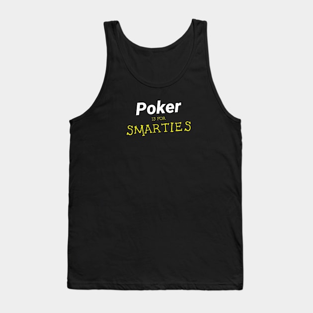Poker is for Smarties Tank Top by Poker Day